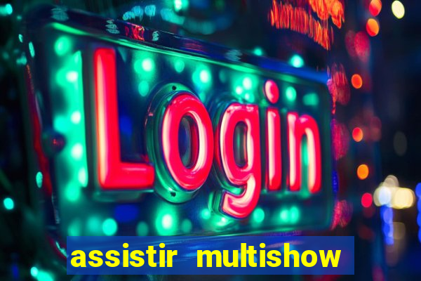 assistir multishow ao vivo gratis